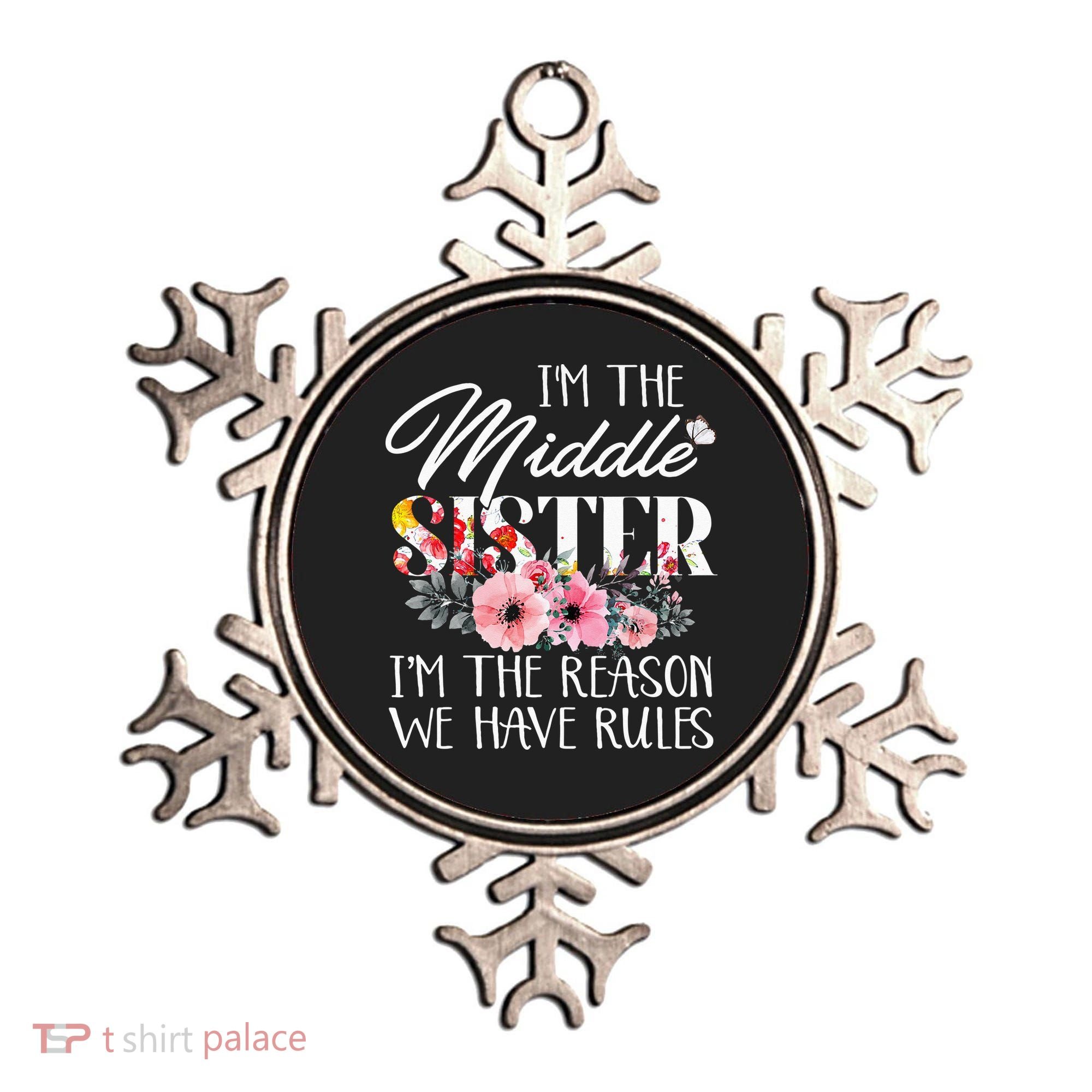I'm The Middle Sister I'm The Reason We Have Rules Flower Ornament