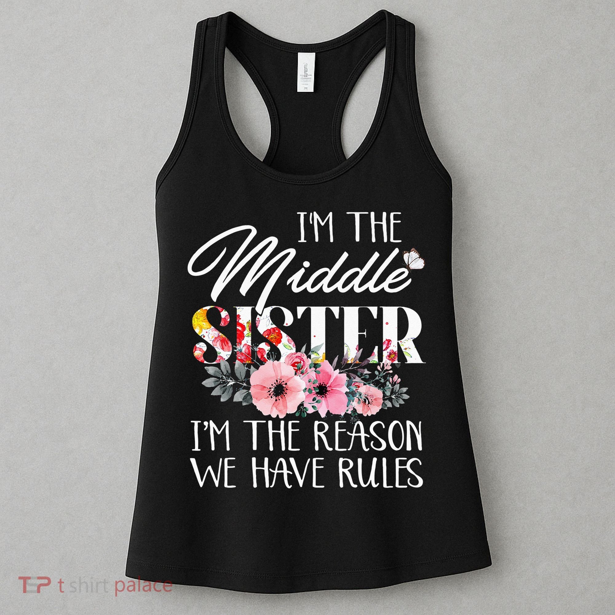 I'm The Middle Sister I'm The Reason We Have Rules Flower Women's Tank Top