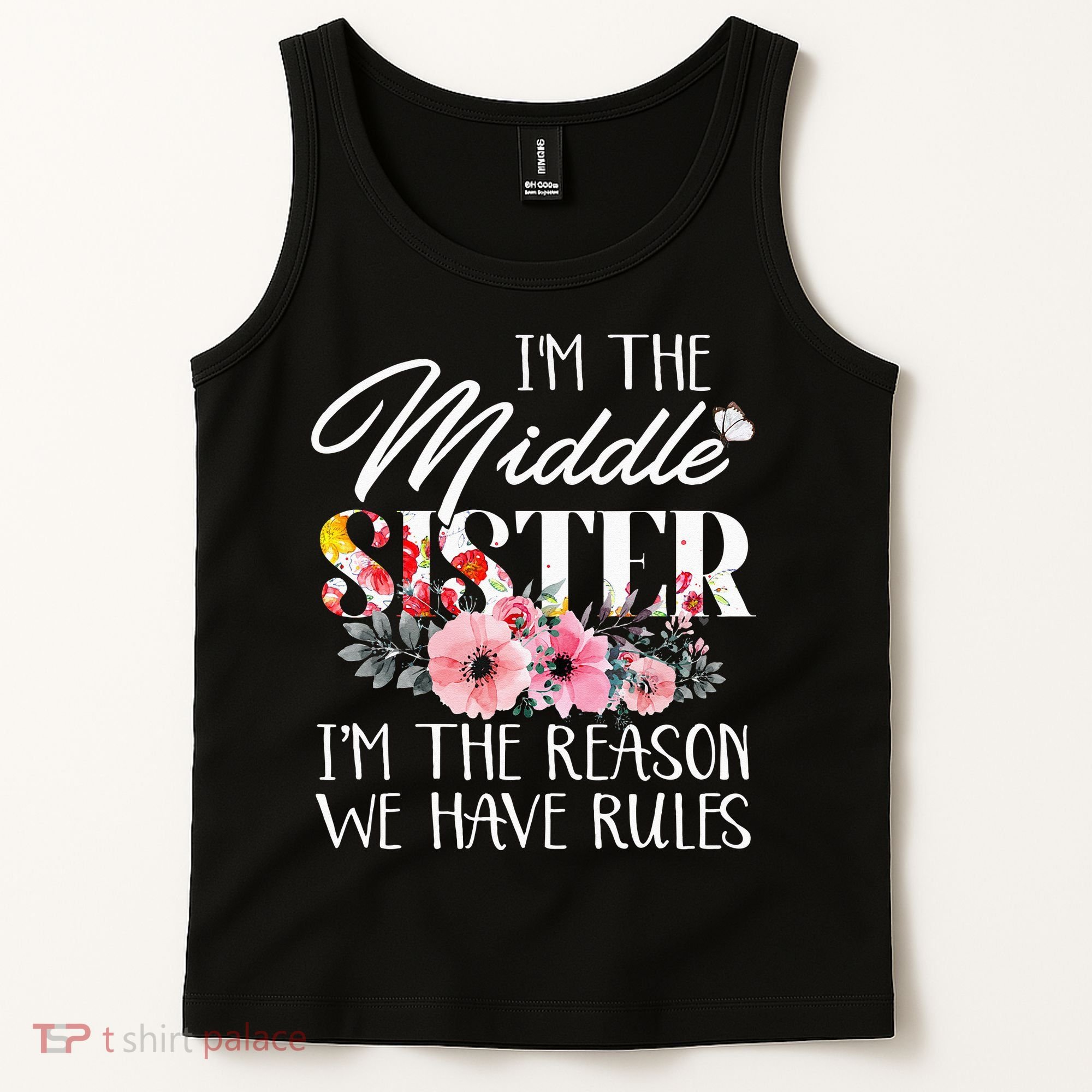 I'm The Middle Sister I'm The Reason We Have Rules Flower Tank Top