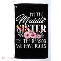 I'm The Middle Sister I'm The Reason We Have Rules Flower Golf Towel thumb 0
