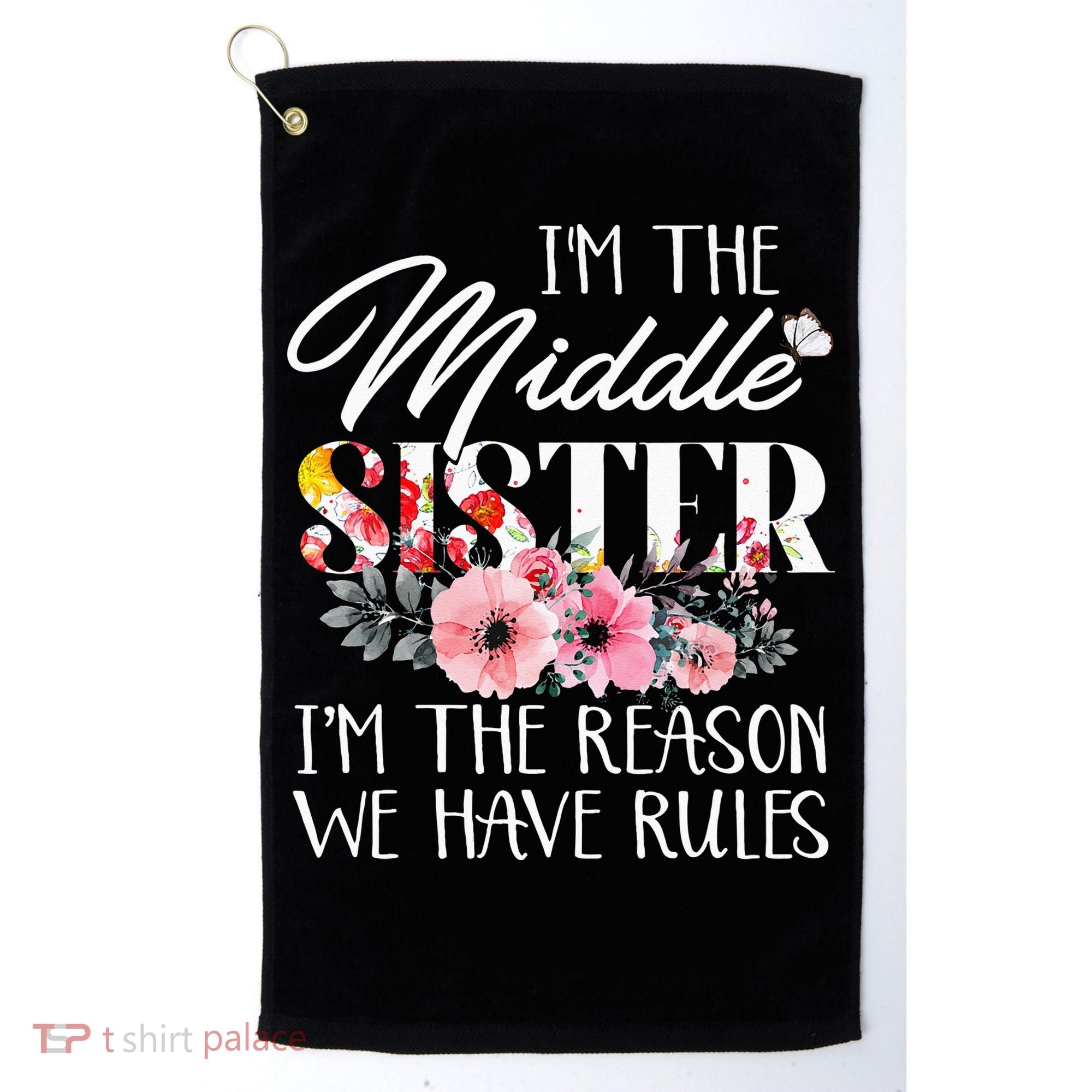 I'm The Middle Sister I'm The Reason We Have Rules Flower Golf Towel