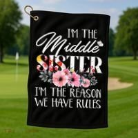 I'm The Middle Sister I'm The Reason We Have Rules Flower Golf Towel thumb 1