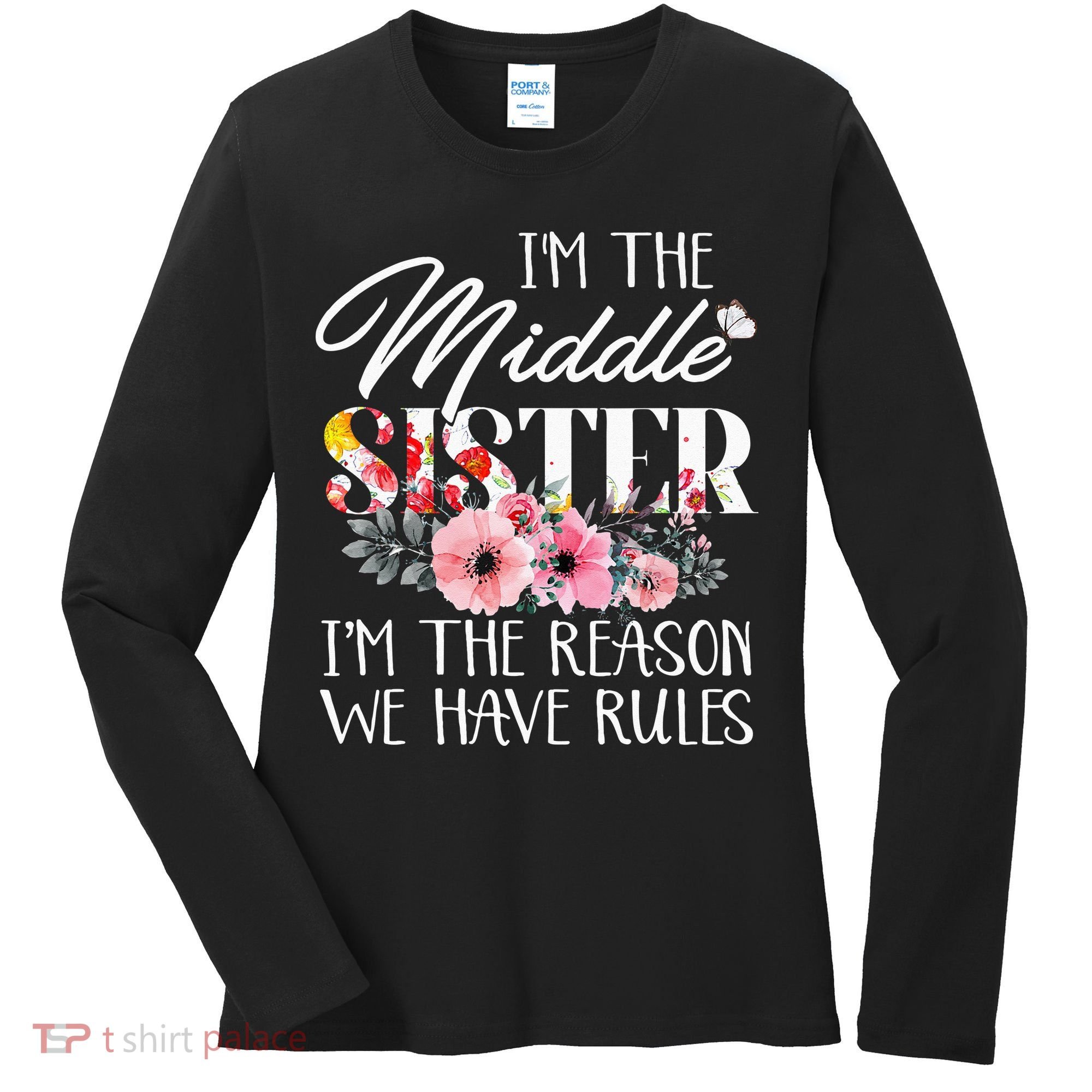 I'm The Middle Sister I'm The Reason We Have Rules Flower Women's Long Sleeve Shirt