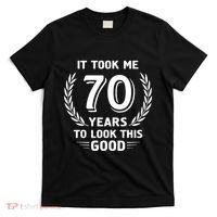 It Took Me 70 Years To Look This Good 70th Birthday T-Shirt thumb 0