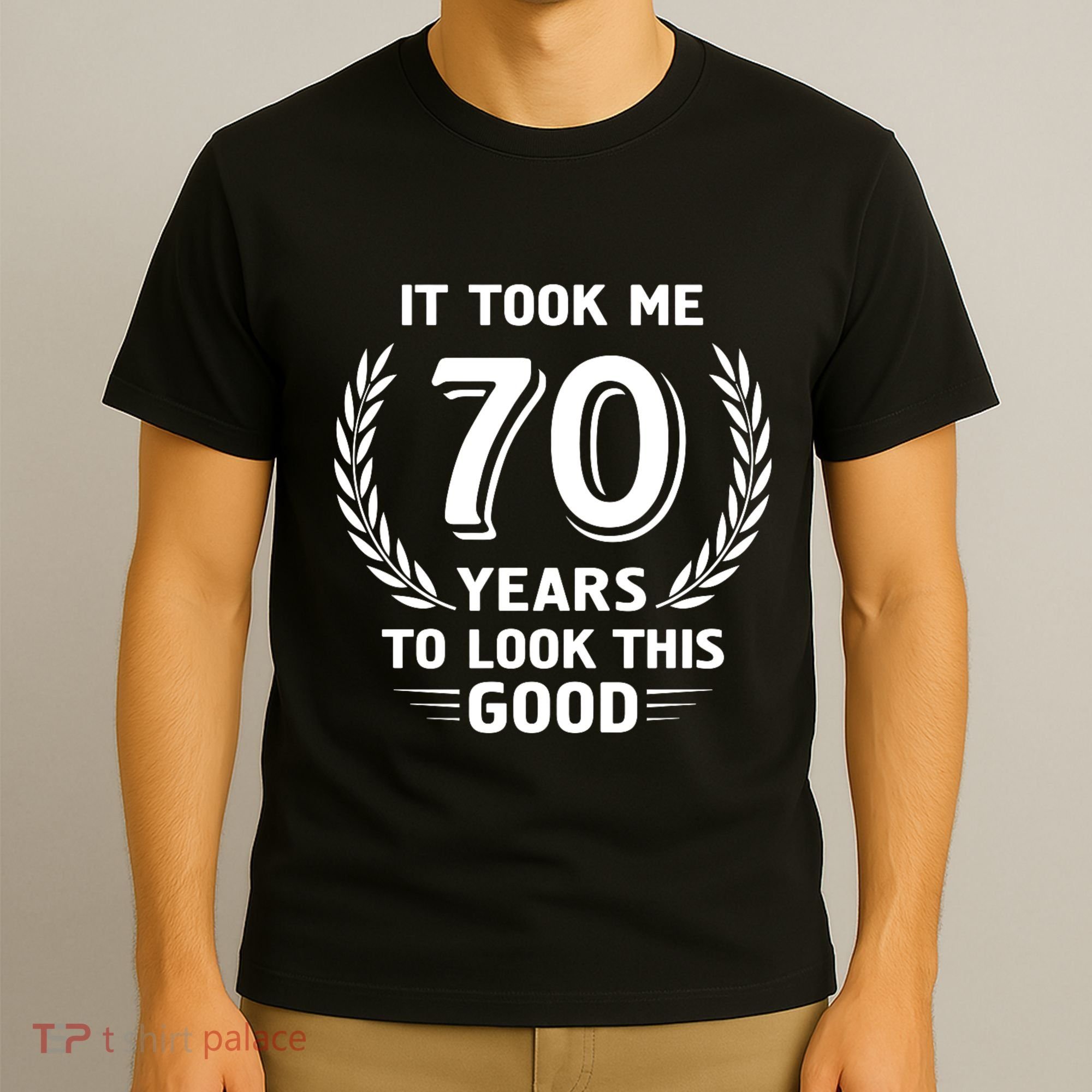 It Took Me 70 Years To Look This Good 70th Birthday T-Shirt