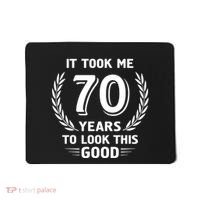 It Took Me 70 Years To Look This Good 70th Birthday Mousepad thumb 0