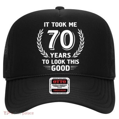 It Took Me 70 Years To Look This Good 70th Birthday Hat
