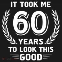 It Took Me 60 Years To Look This Good 60th Birthday Sweatshirt thumb 3
