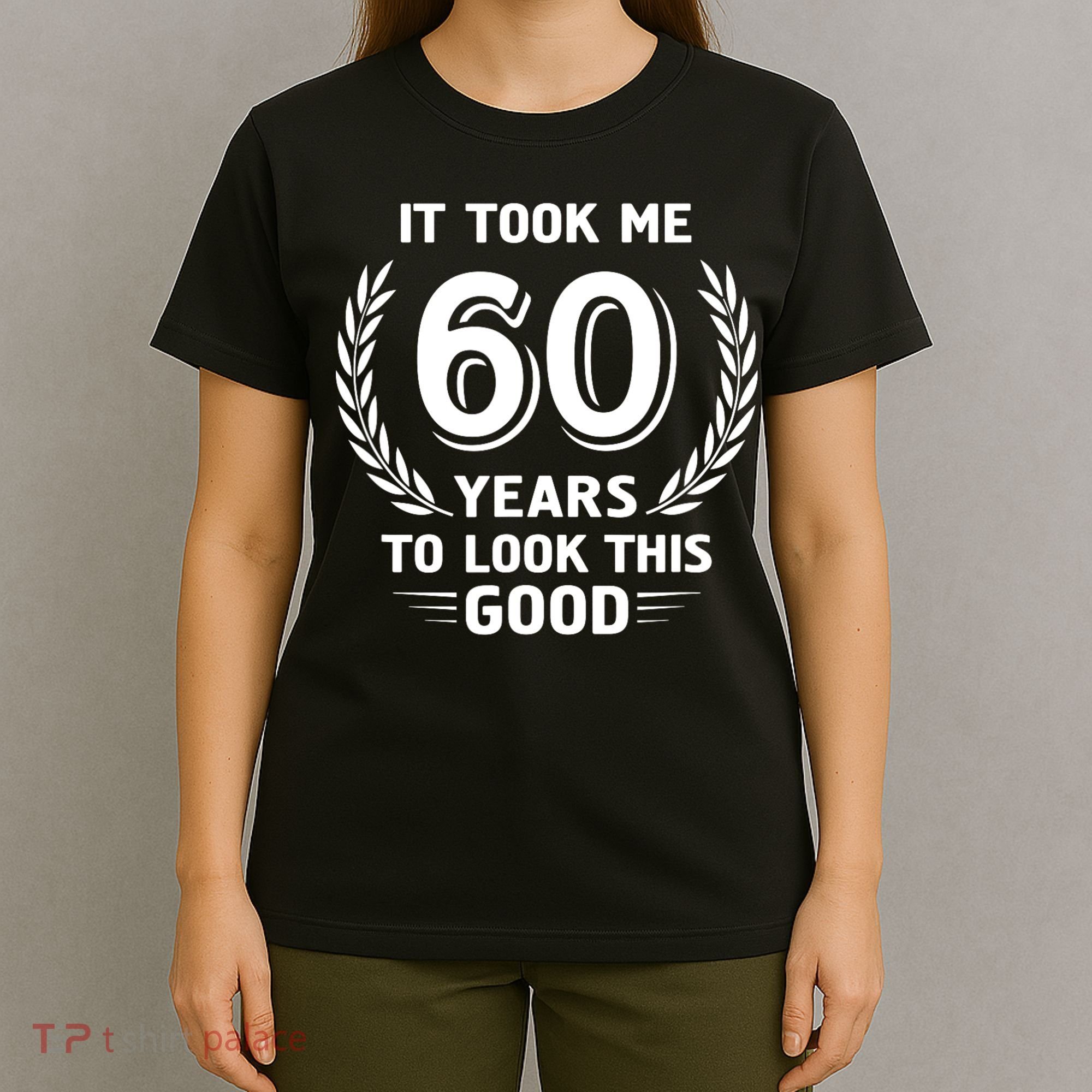 It Took Me 60 Years To Look This Good 60th Birthday T-Shirt