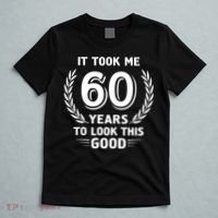 It Took Me 60 Years To Look This Good 60th Birthday T-Shirt thumb 5