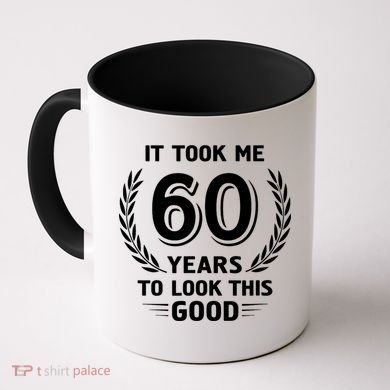 It Took Me 60 Years To Look This Good 60th Birthday Coffee Mug