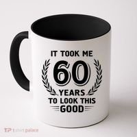 It Took Me 60 Years To Look This Good 60th Birthday Coffee Mug thumb 0