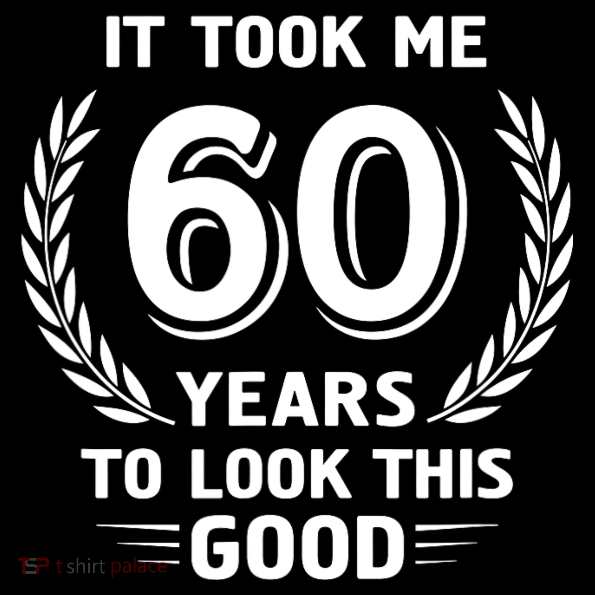 It Took Me 60 Years To Look This Good 60th Birthday Women's Hoodie