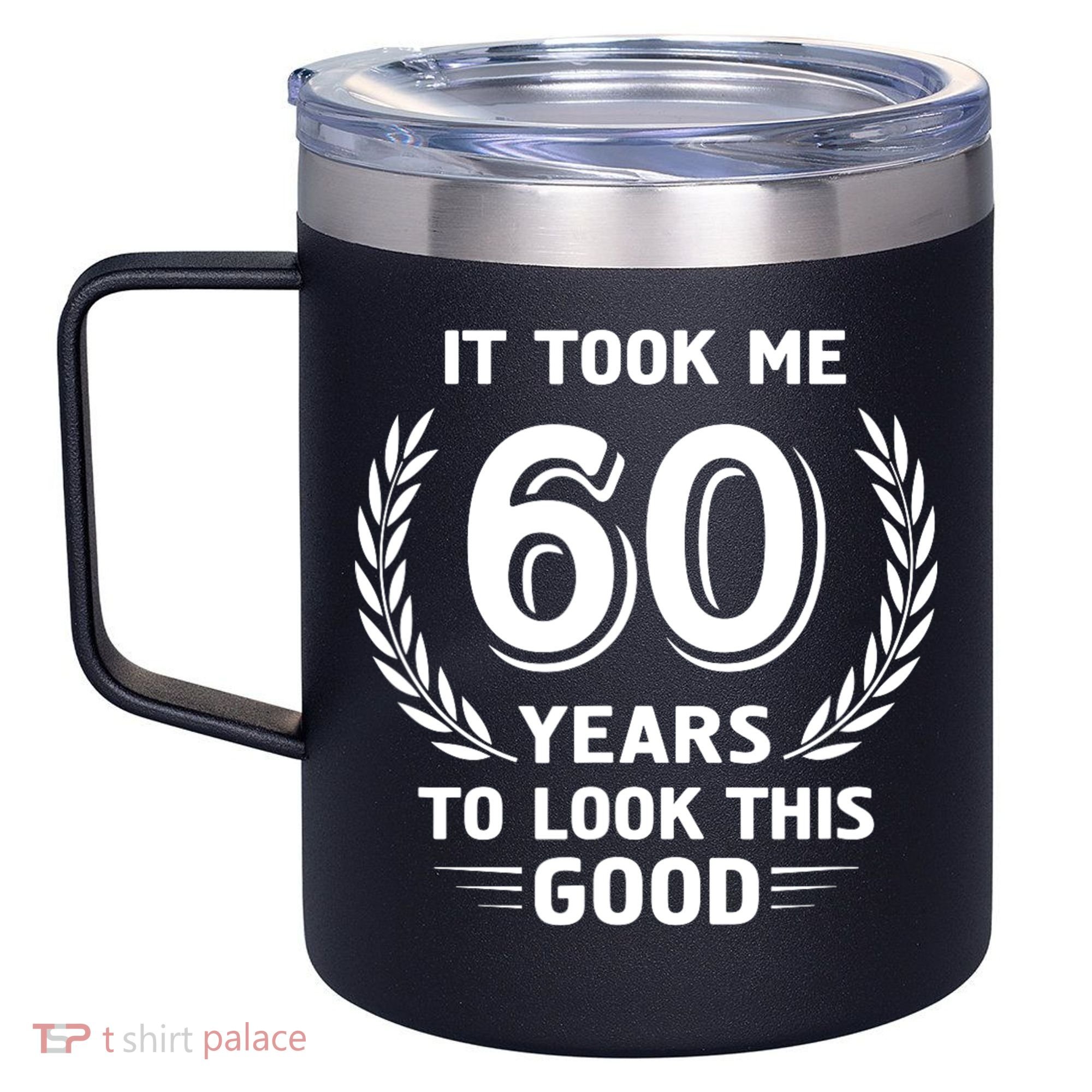 It Took Me 60 Years To Look This Good 60th Birthday 12oz Stainless Steel Coffee Mug