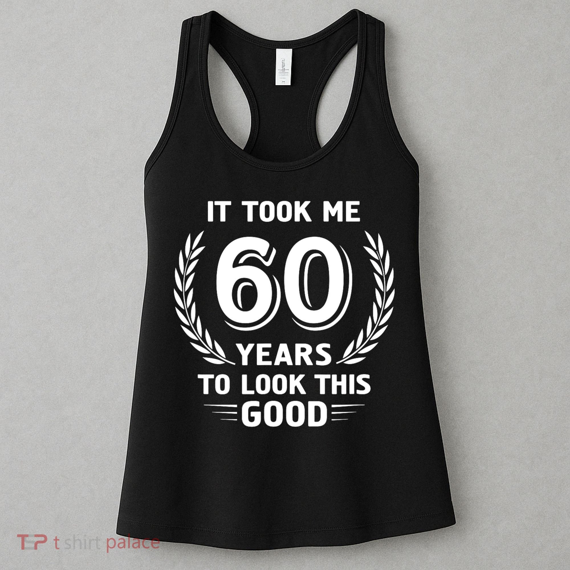 It Took Me 60 Years To Look This Good 60th Birthday Women's Tank Top