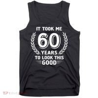 It Took Me 60 Years To Look This Good 60th Birthday Tank Top thumb 0