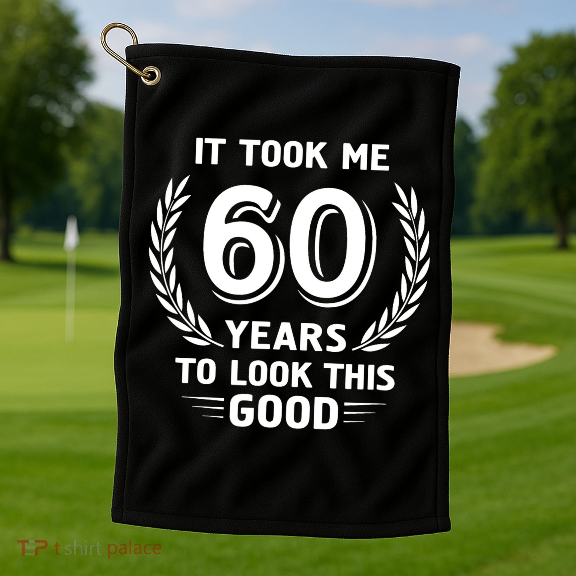 It Took Me 60 Years To Look This Good 60th Birthday Golf Towel