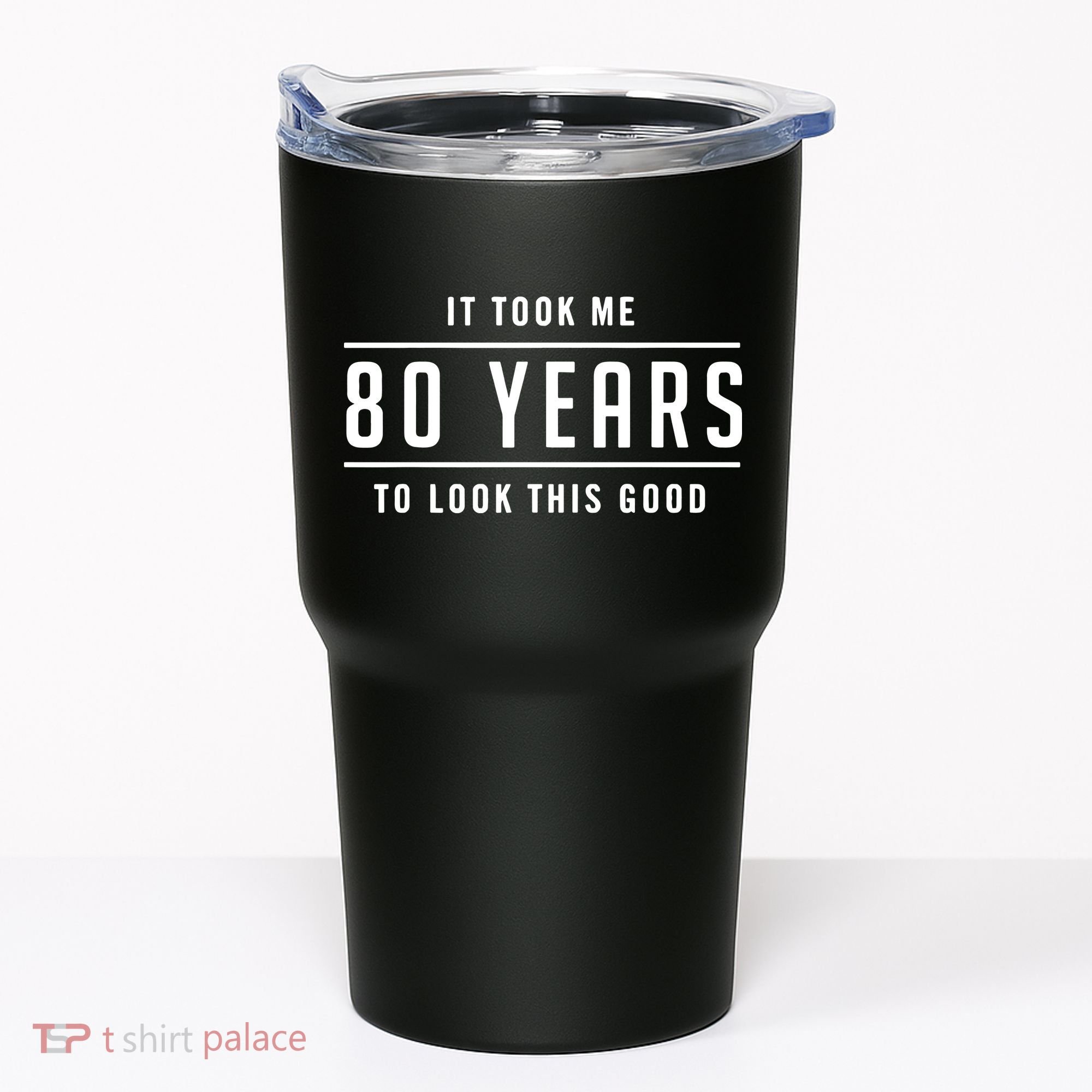 It Took Me 80 Years To Look This Good Birthday Tumbler
