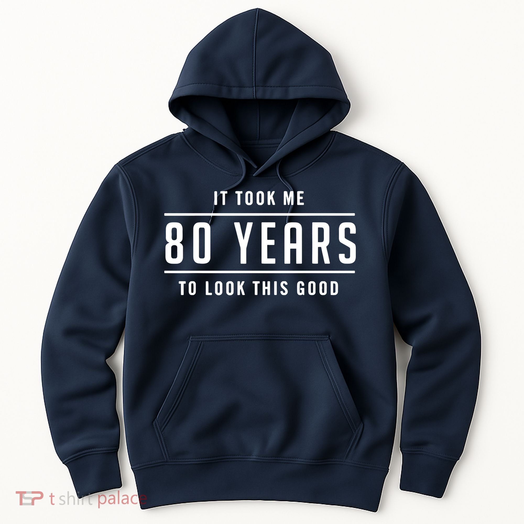 It Took Me 80 Years To Look This Good Birthday Hoodie