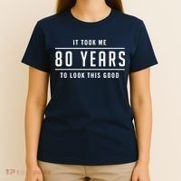 It Took Me 80 Years To Look This Good Birthday T-Shirt thumb 4