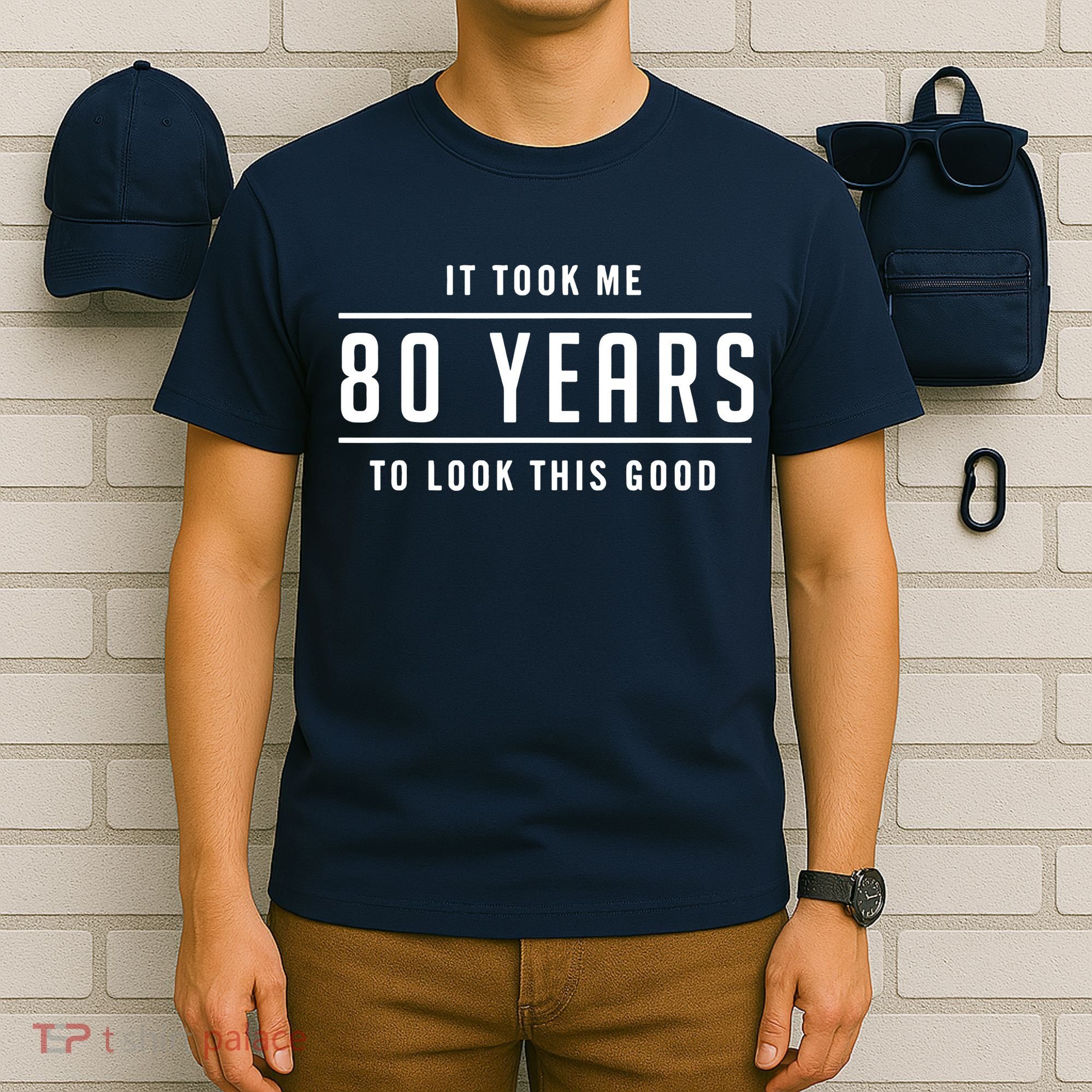 It Took Me 80 Years To Look This Good Birthday T-Shirt