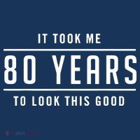 It Took Me 80 Years To Look This Good Birthday T-Shirt thumb 7