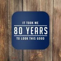 It Took Me 80 Years To Look This Good Birthday Coaster thumb 0