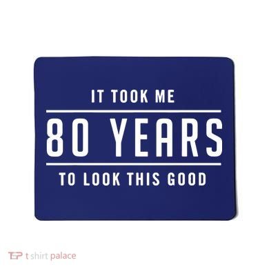 It Took Me 80 Years To Look This Good Birthday Mousepad