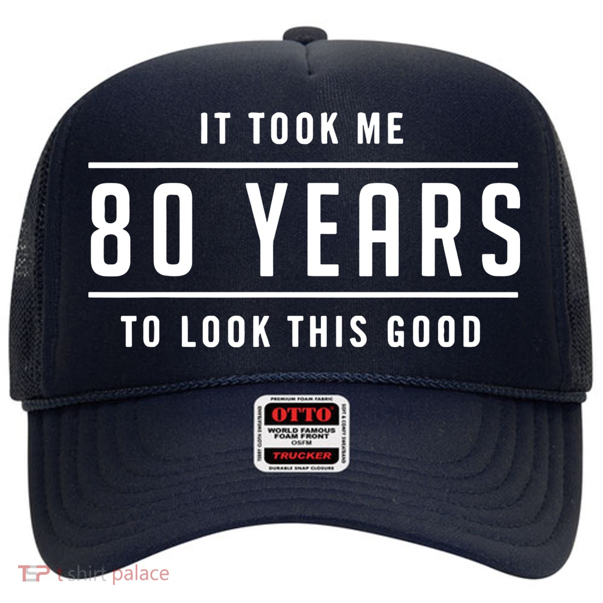 It Took Me 80 Years To Look This Good Birthday Hat