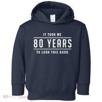 It Took Me 80 Years To Look This Good Birthday Toddler Hoodie thumb 0