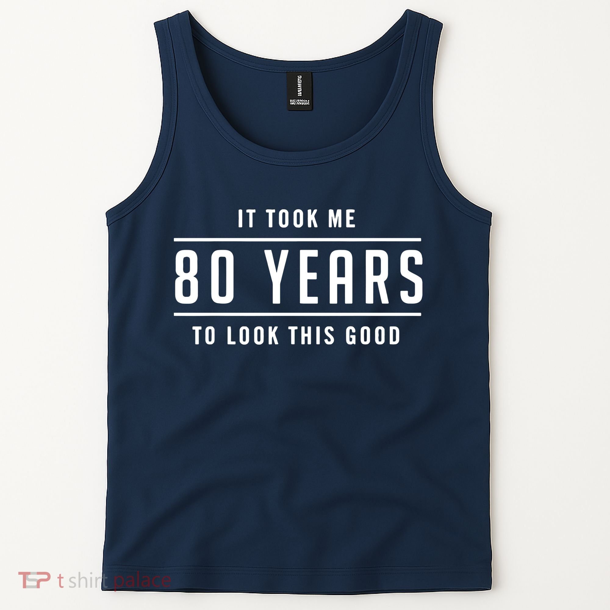 It Took Me 80 Years To Look This Good Birthday Tank Top