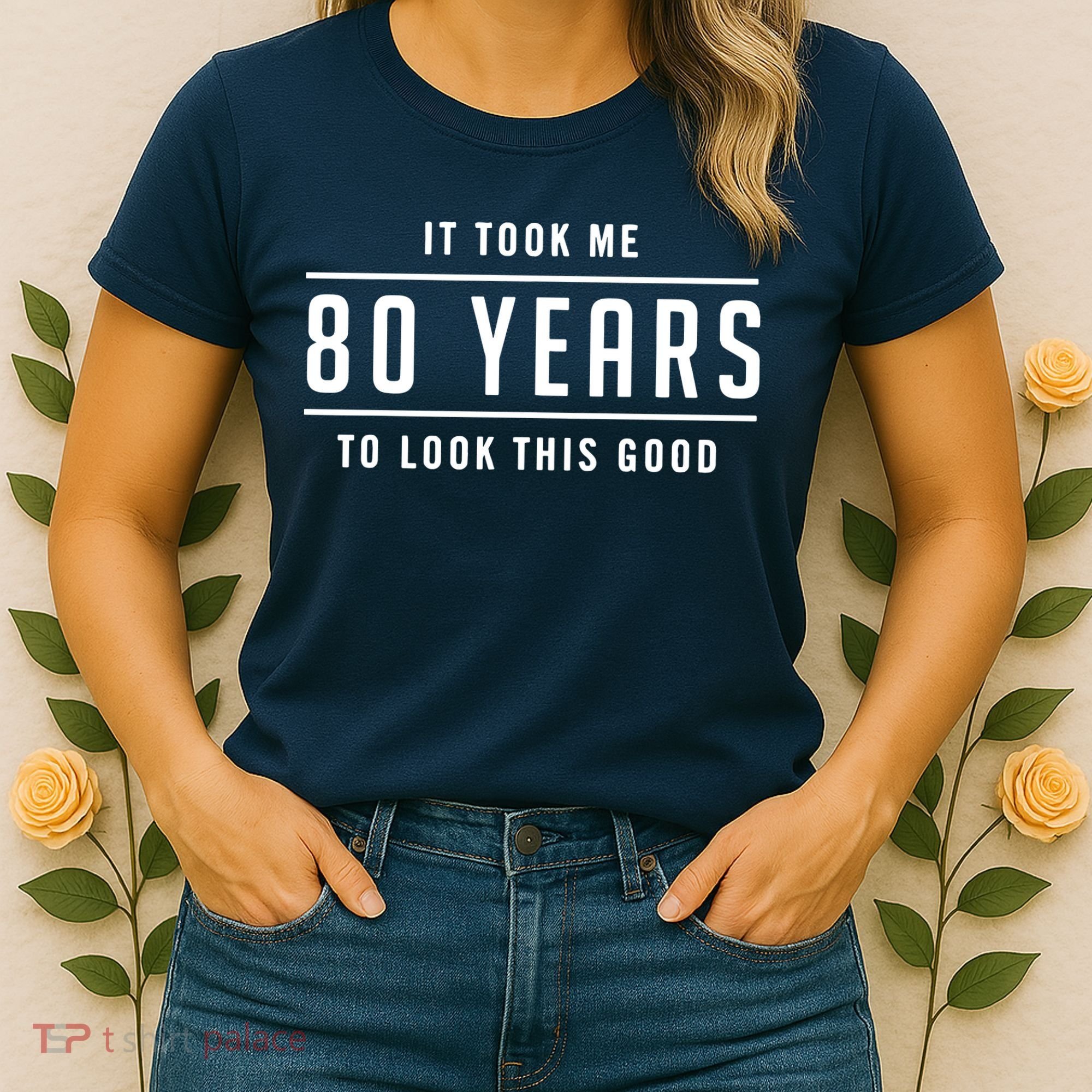 It Took Me 80 Years To Look This Good Birthday Women's T-Shirt