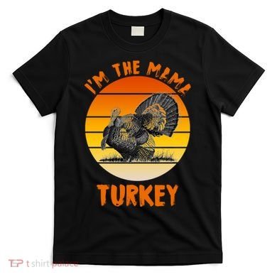 I'm The Mama Turkey T-Shirt