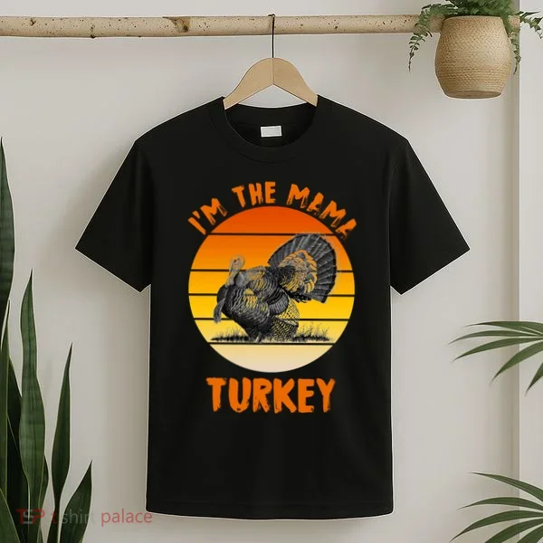 I'm The Mama Turkey T-Shirt