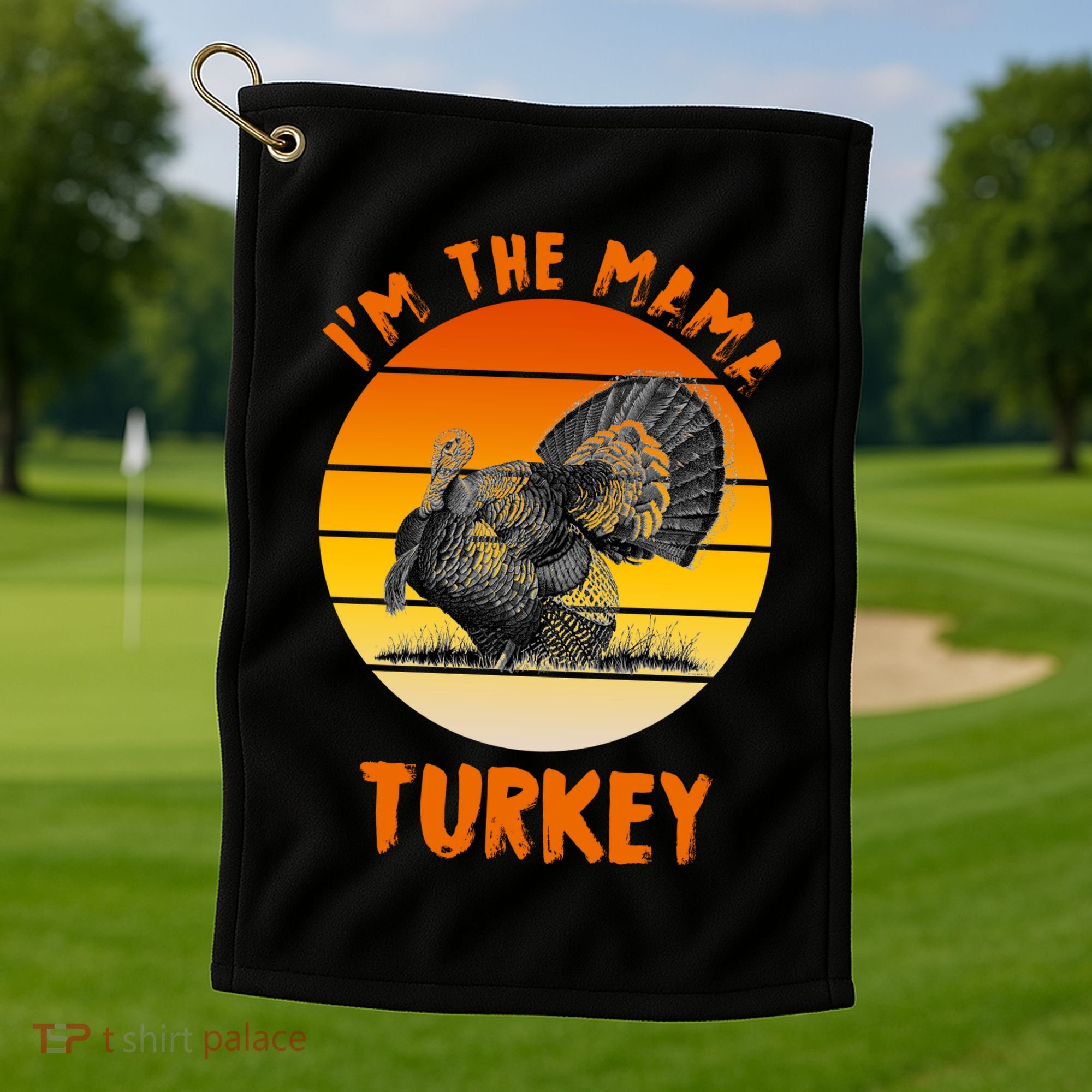 I'm The Mama Turkey Golf Towel