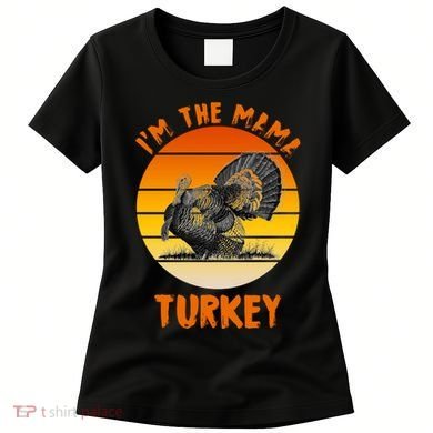 I'm The Mama Turkey Women's T-Shirt