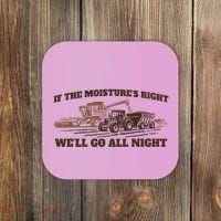 If The Moistures Right WeLl Go All Night Coaster thumb 0