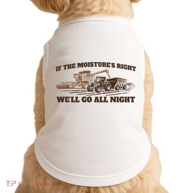 If The Moistures Right WeLl Go All Night Doggie Tank