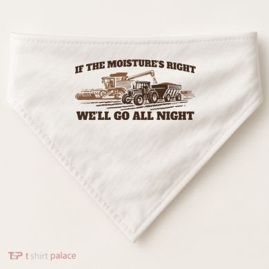 If The Moistures Right WeLl Go All Night USA-Made Doggie Bandana