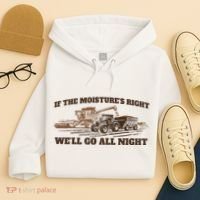 If The Moistures Right WeLl Go All Night Hoodie thumb 4