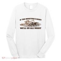 If The Moistures Right WeLl Go All Night Long Sleeve Shirt thumb 0