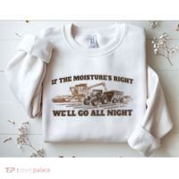 If The Moistures Right WeLl Go All Night Sweatshirt thumb 2
