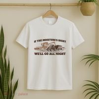 If The Moistures Right WeLl Go All Night T-Shirt thumb 2