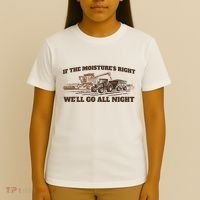 If The Moistures Right WeLl Go All Night T-Shirt thumb 4
