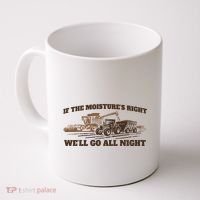If The Moistures Right WeLl Go All Night Coffee Mug thumb 0
