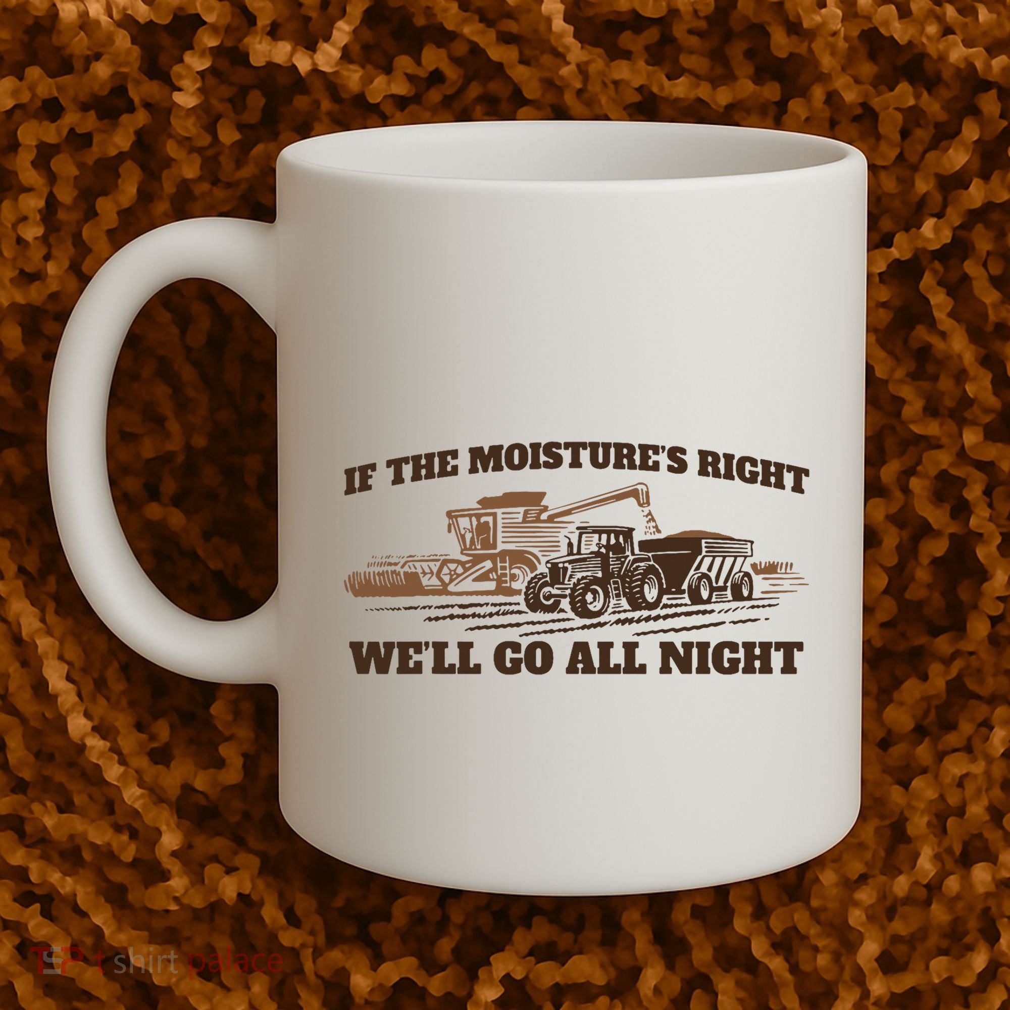 If The Moistures Right WeLl Go All Night Coffee Mug