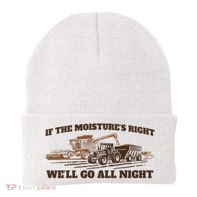 If The Moistures Right WeLl Go All Night Beanie