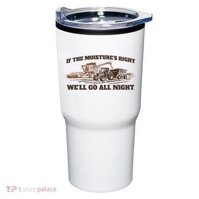 If The Moistures Right WeLl Go All Night Tumbler