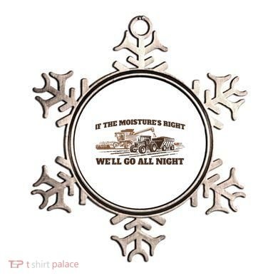 If The Moistures Right WeLl Go All Night Ornament