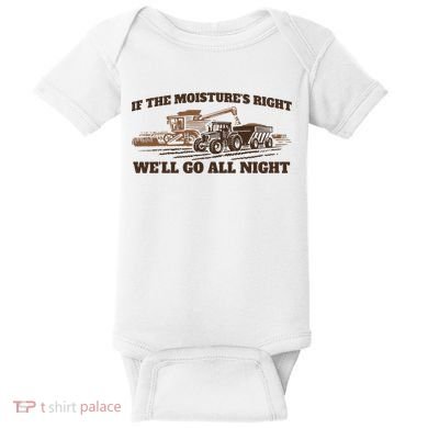 If The Moistures Right WeLl Go All Night Baby Bodysuit